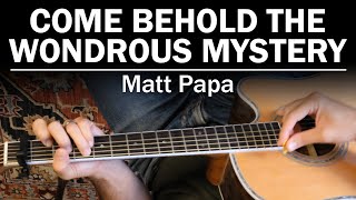 Come Behold The Wondrous Mystery Matt Papa  How To Play [upl. by Needan]