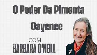 O PODER DA PIMENTA CAYENNE  Com Barbara ONeill [upl. by Leuqram]