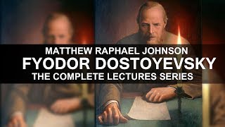 Fyodor Dostoevsky Complete Lecture Series  Matt Raphael Johnson [upl. by Iborian]