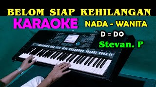 BELUM SIAP KEHILANGAN  Stevan Pasaribu  KARAOKE Nada Wanita DDO [upl. by Artemis438]