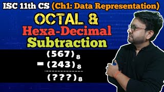 Lec 14 Ch1  Data Representation Octal Subtraction and Hexa decimal Subtraction  ISC 11th CS [upl. by Mines410]