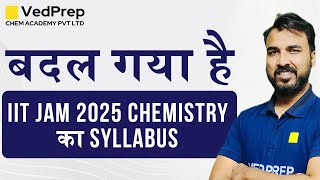 Breaking News  IIT JAM 2025 Chemistry Syllabus Changed  IIT JAM 2025 Update  VedPrep Chem Academy [upl. by Ripleigh912]