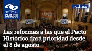 Las reformas a las que el Pacto Histórico dará prioridad desde el 8 de agosto [upl. by Ailyn]