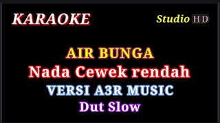 AIR BUNGA KARAOKE  NADA CEWEK RENDAH  VERSI A3R MUSIC  DUT SLOW [upl. by Nuahsad]