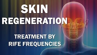 Skin Regeneration  RIFE Frequencies Treatment  Energy amp Quantum Medicine with Bioresonance [upl. by Bethanne335]