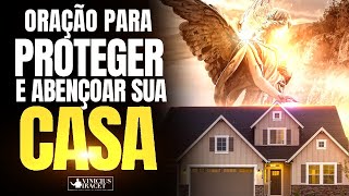 ORAÇÃO PARA PROTEGER E ABENÇOAR SUA CASA  Uma Oração Por Proteção Contra toda Inveja e Maldade [upl. by Gabbert106]