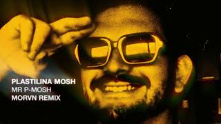 Plastilina Mosh  Mr P​​Mosh MORVN Remix [upl. by Latsryk146]