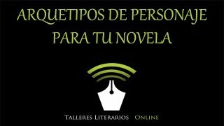 Cómo escribir una novela Capítulo 3 Arquetipos de personaje [upl. by Frederiksen]