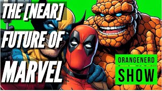 The Near FUTURE Of Marvel  Deadpool 3  Fantastic 4 amp MORE  OrangeNerd Show [upl. by Nanfa]