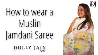 How to wear a Muslin Jamdani Saree  Dolly Jain Saree Draping [upl. by Netsirhk958]