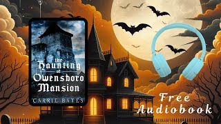 Free Full Length Haunted House Audiobook  The Haunting of Owensboro Mansion by Carrie Bates [upl. by Aimehs]