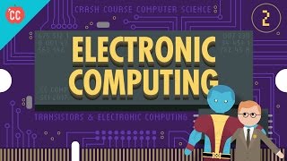 Electronic Computing Crash Course Computer Science 2 [upl. by Refotsirc837]