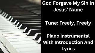 God Forgave My Sin In Jesus Name Freely Freely  Piano Instrumental With Introduction and Lyrics [upl. by Dayle]