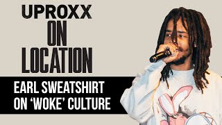 Earl Sweatshirt On Why ‘Woke’ Is Both Important And Oversaturated  UPROXX On Location [upl. by Adrianne]