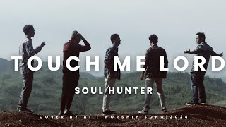 Touch me Lord  Soul hunter Cover Christian worship song  2024 [upl. by Orlantha]