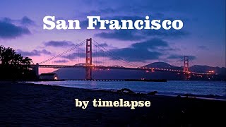 Beautiful San Francisco by timelapse [upl. by Layla950]