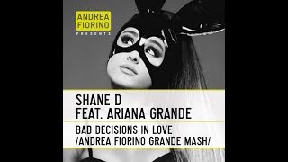 Shane D feat Ariana Grande  Bad Decisions In Love Andrea Fiorino Grande Mash  FREE DL [upl. by Keli]