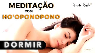 HOOPONOPONO  MEDITAÇÃO PARA DORMIR  RENATA ROCHA [upl. by Tarkany]