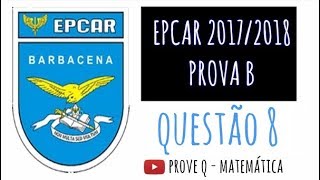 EPCAr 2018  Q8  Matemática  Prova B [upl. by Chastain]