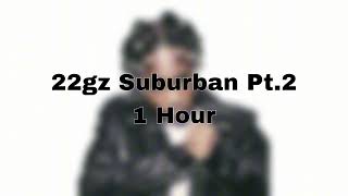 22gz Suburban Pt2 1 Hour [upl. by Tankoos]