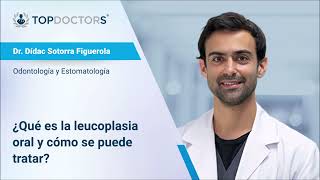 ¿Qué es la leucoplasia oral y cómo se puede tratar  Dr Dídac Sotorra Figuerola  Top Doctors [upl. by Jarv]