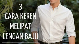 CARA KEREN MELIPAT LENGAN BAJU  3 Cara Sederhana Melipat Lengan Baju Untuk Pria [upl. by Trinl637]