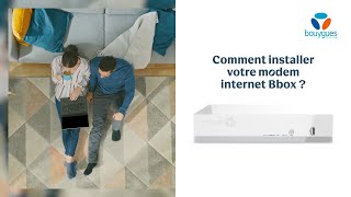 Installation de votre modem internet Bbox FTTH  Bouygues Telecom [upl. by Anaejer]