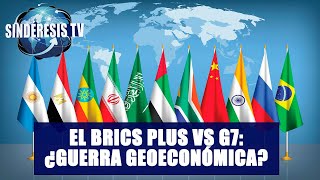 EL BRICS PLUS VS G7 ¿GUERRA GEOECONÓMICA  José Luis Pérez  Sindéresis Tv [upl. by Levi683]