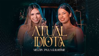 Atual Idiota  Melody e Paula Guilherme Videoclipe Oficial [upl. by Bazar]