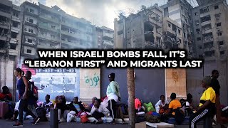 When Israeli Bombs Fall It’s “Lebanon First” and Migrants Last [upl. by Niliac892]