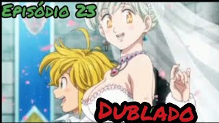 Nanatsu No Taizai 4 temporada EP 23  DUBLADO PT BR [upl. by Llerrom]