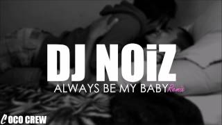 DJ NOiZ  Always Be My Baby REMIX [upl. by Atinat]