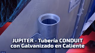 JUPITER  Tubería CONDUIT con Galvanizado en Caliente [upl. by Nehcterg]