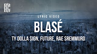 Ty Dolla ign feat Future Rae Sremmurd  Blasé  Lyrics [upl. by Massie]