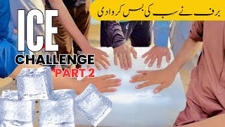 Ice Challenge  Last to Leave Hand From Ice  Burf Py hath Rakhny Ka Challenge  Challenge Part 2 [upl. by Bathsheeb]