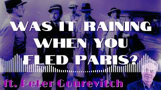 408 Was It Raining When You Fled Paris ft Peter Gourevitch [upl. by Yelah402]