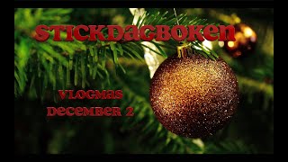 Stickdagboken vlogmas December 2 [upl. by Luar584]