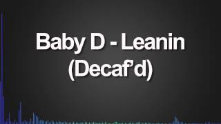 Baby D  Leanin Decafd [upl. by Adner]