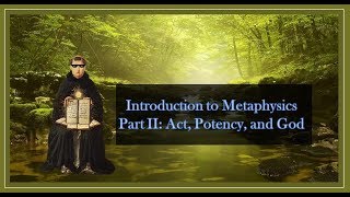 Introduction to Metaphysics Part II Act Potency and God [upl. by Leunas939]