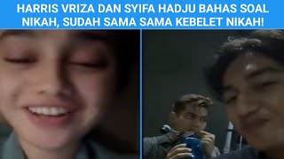 HARRIS VRIZA DAN SYIFA HADJU BAHAS SOAL NIKAH SUDAH SAMA SAMA KEBELET NIKAH [upl. by Ytitsahc]