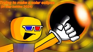 Trying to make a solar eclipse in slap battles [upl. by Weinshienk]