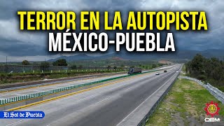 Delincuencia aterra a usuarios de la autopista México­Puebla [upl. by Elleyoj948]