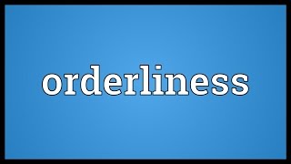 Orderliness Meaning [upl. by Drud]