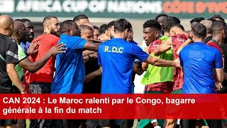 CAN 2024  Le Maroc ralenti par le Congo bagarre générale à la fin du match [upl. by Yurik666]