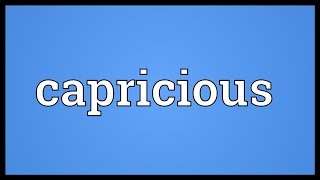 Capricious Meaning [upl. by Aidam]