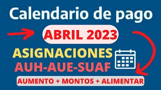 📅 CUÁNDO y CUÁNTO COBRO 💰 FECHAS de PAGO ABRIL 2023 💰 AUMENTO y MONTOS ⇨ AUH  AUE  SUAF 💰 【ANSES】 [upl. by Salocin]