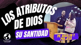 🔴 LOS ATRIBUTOS DE DIOS la santidad 1°parte  PrAbsalon y PraJesa Ministerio Agape Internacional [upl. by Hugo699]