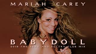 Mariah Carey  Babydoll 2018 TMC Sexy And Sultry Club Mix [upl. by Nosnhoj791]