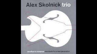 Alex Skolnick Trio  Goodbye To Romance Standards For A New Generation [upl. by Anenahs705]