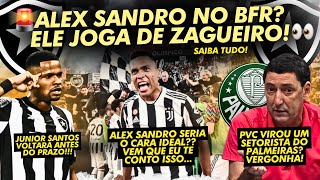 🚨ALEX SANDRO NO BOTAFOGO ELE ESTÁ JOGANDO DE ZAGUEIRO👀  ATUALIZAÇÕES JR SANTOS  PVC PATÉTICO [upl. by Walley]